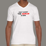 Don't Worry The Admin Is Here V-Neck T-Shirt For Men Online India  