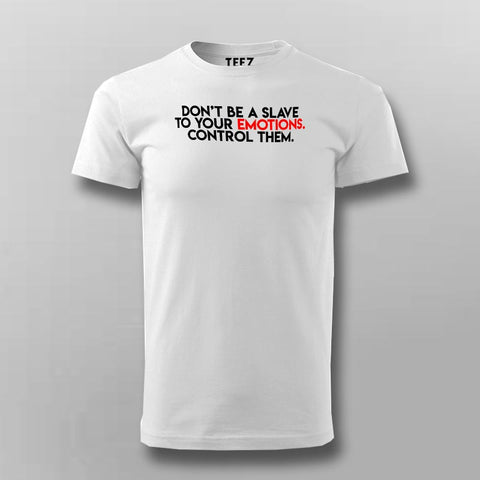 Don't Be A Slave To Your Emotions Control Them Men's Attitude T-Shirt Online India
