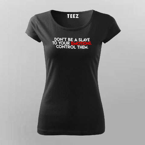 Don't Be A Slave To Your Emotions Control Them Women's Attitude T-Shirt Online India