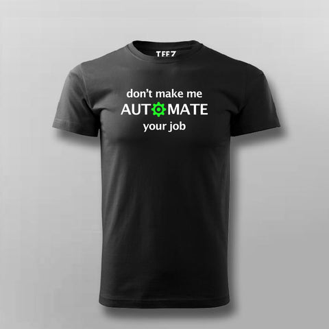 Don't Make Me Automate Your Job Programmer Funny T-shirt For Men Online TEEZ