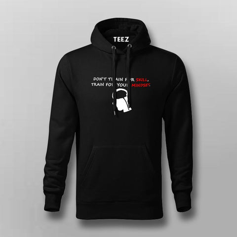 Don't Train For Skill Train For Mindset Men's Motivational Hoodies Online India