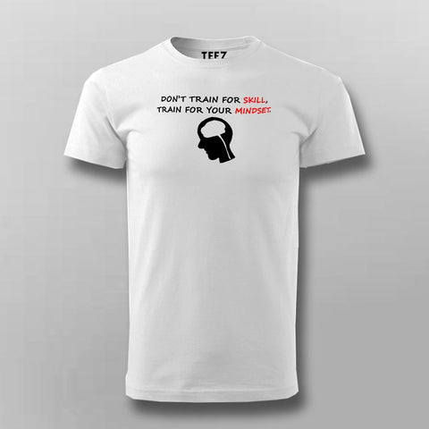 Don't Train For Skill Train For Mindset Men's Motivational T-Shirt