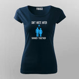 Don’t Waste Water Shower Together T-Shirt For Women
