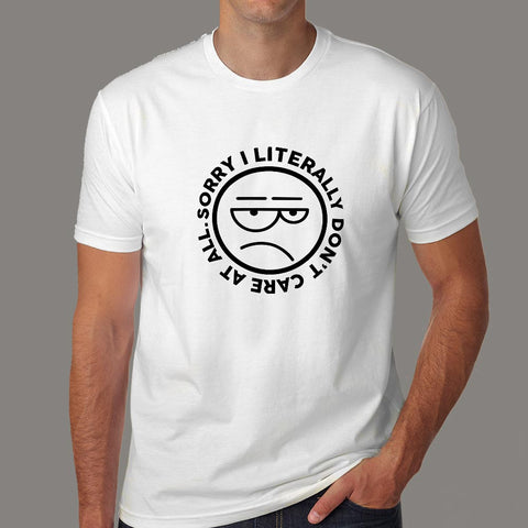 Sorry, I Literally Don’t care at all Men’s Attitude T-shirt online india