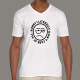 Sorry, I Literally Don’t care at all Men’s Attitude V Neck T-shirt online india