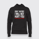 DON'T WORRY I WILL NOT HURT YOU BECAUSE I NEVER HURT AN ANIMAL Funny Hoodie For Women Online India