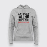 DON'T WORRY I WILL NOT HURT YOU BECAUSE I NEVER HURT AN ANIMAL Funny T-Shirt For Women