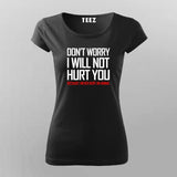 DON'T WORRY I WILL NOT HURT YOU BECAUSE I NEVER HURT AN ANIMAL Funny T-Shirt For Women Online Teez