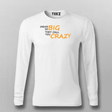 Dream So Big They Call You Crazy Inspirational Attitude T-Shirt For Men