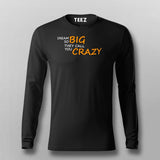 Dream So Big They Call You Crazy Inspirational Full sleeve T-Shirt For Men Online India