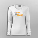 Dream So Big They Call You Crazy Inspirational Attitude T-Shirt For Women