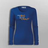 Dream So Big They Call You Crazy Inspirational Attitude T-Shirt For Women