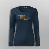 Dream So Big They Call You Crazy Inspirational Attitude T-Shirt For Women