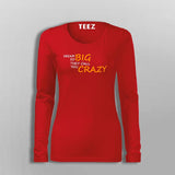 Dream So Big They Call You Crazy Inspirational Attitude T-Shirt For Women