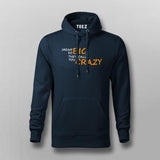 Dream So Big They Call You Crazy Inspirational Attitude Hoodies For Men