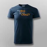 Dream So Big They Call You Crazy Inspirational Attitude T-Shirt For Men