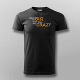 Dream So Big They Call You Crazy Inspirational Attitude T-Shirt For Men Online India