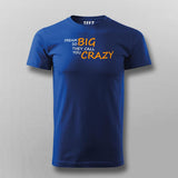 Dream So Big They Call You Crazy Inspirational Attitude T-Shirt For Men