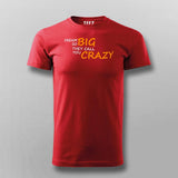 Dream So Big They Call You Crazy Inspirational Attitude T-Shirt For Men