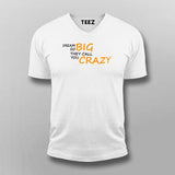 Dream So Big They Call You Crazy Inspirational Attitude T-Shirt For Men