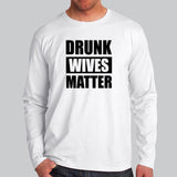 Drunk Wives Matter Full Sleeve T-Shirt For Men Online India