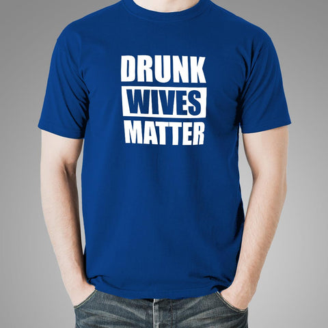 Drunk Wives Matter T-Shirt For Men Online India