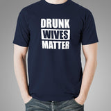 Drunk Wives Matter T-Shirt For Men