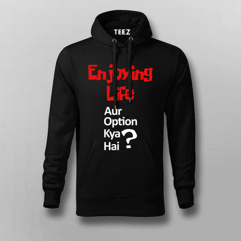 ENJOYING LIFE AUR OPTION KYA HAI? Hindi Hoodie For Men