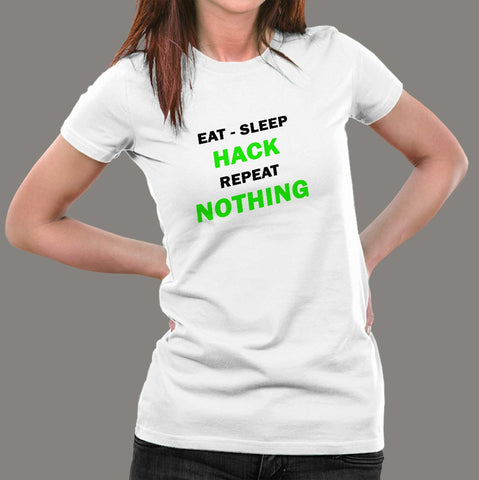 Eat Sleep Hack Repeat Nothing Funny Programmer T-Shirt For Women India