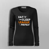Eat Sleep League Repeat T-Shirt For Women