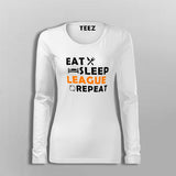 Eat Sleep League Repeat T-Shirt For Women