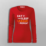 Eat Sleep League Repeat T-Shirt For Women