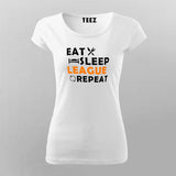 Eat Sleep League Repeat T-Shirt For Women