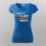Eat Sleep League Repeat T-Shirt For Women