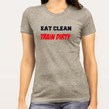 Eat Clean Train Dirty  Gym Women's T-shirt