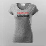 Engineers Motto If It Isn't Broken Funny Engineer T-Shirt For Women
