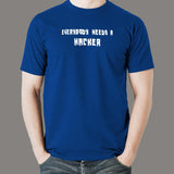Everybody Needs A Hacker T-Shirt For Men India