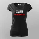 Everyone is an alien somwehere T-Shirt For Women