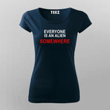 Everyone is an alien somwehere T-Shirt For Women