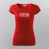 Everyone is an alien somwehere T-Shirt For Women