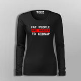 Fat People Are Harder To Kidnap Funny T-Shirt For Women  India