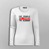 Fat People Are Harder To Kidnap Funny T-Shirt For Women