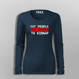 Fat People Are Harder To Kidnap Funny T-Shirt For Women