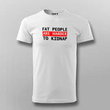 Fat People Are Harder To Kidnap Funny T-Shirt For Men Online India