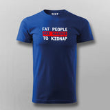 Fat People Are Harder To Kidnap Funny T-Shirt For Men