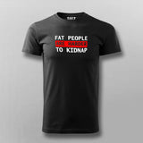 Fat People Are Harder To Kidnap Funny T-Shirt For Men