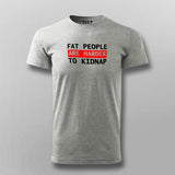 Fat People Are Harder To Kidnap Funny T-Shirt For Men