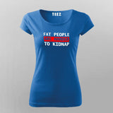 Fat People Are Harder To Kidnap Funny T-Shirt For Women