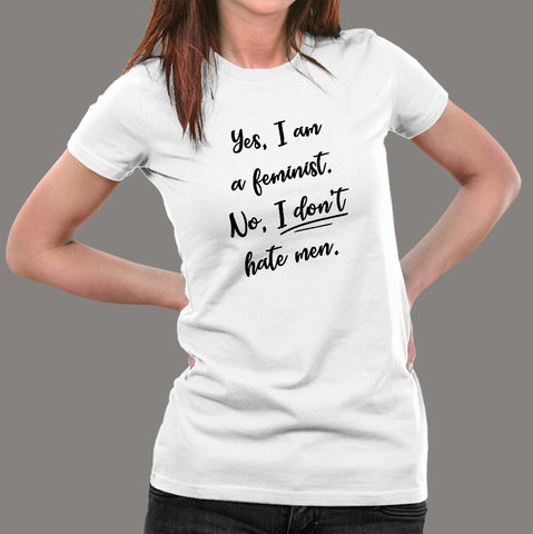 Yes I Am A Feminist No I Don't Hate Men T-Shirt For Women  India