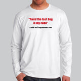 Fixed The Last Bug In My Code Funny Said No Programmer Ever Full Sleeve T-Shirt For Men Online India